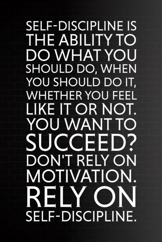 Self-Discipline is the ability to do what you should do, when you should do it, whether you feel like it or not. You want to succeed? Don't rely on Motivation. Rely on Self-Discipline.